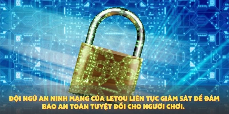 Đội ngũ an ninh mạng của Letou liên tục giám sát để đảm bảo an toàn tuyệt đối cho người chơi.