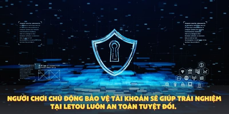 Người chơi chủ động bảo vệ tài khoản sẽ giúp trải nghiệm tại Letou luôn an toàn tuyệt đối.