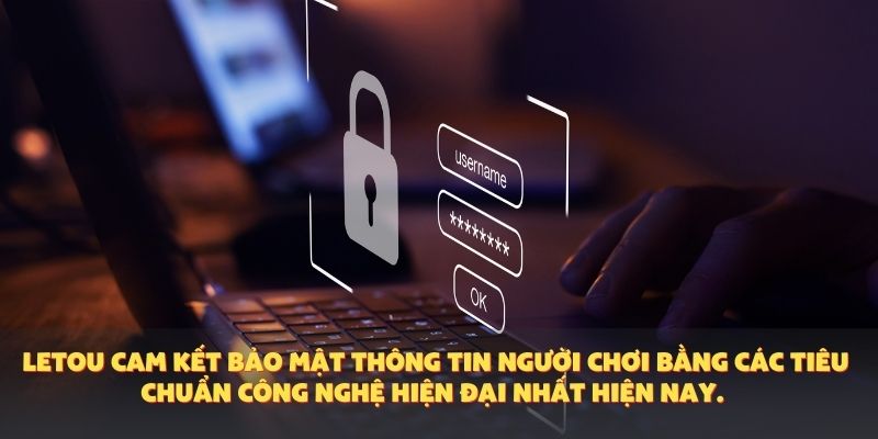 Letou cam kết bảo mật thông tin người chơi bằng các tiêu chuẩn công nghệ hiện đại nhất hiện nay.
