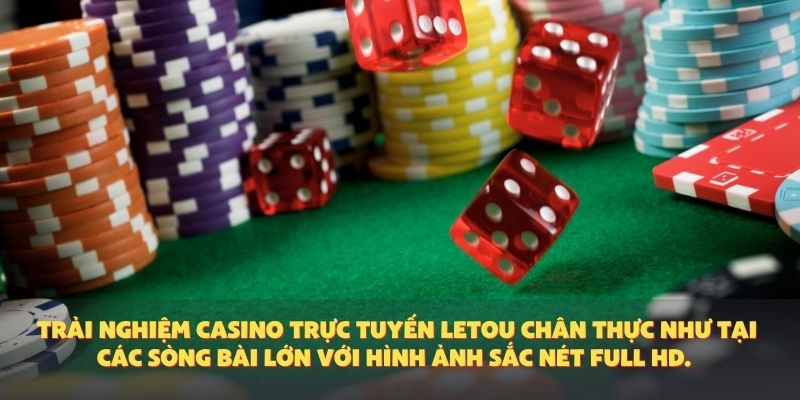 Trải nghiệm casino trực tuyến Letou chân thực như tại các sòng bài lớn với hình ảnh sắc nét full HD.