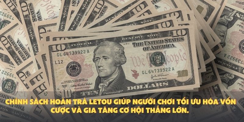 Chính sách hoàn trả Letou giúp người chơi tối ưu hóa vốn cược và gia tăng cơ hội thắng lớn.
