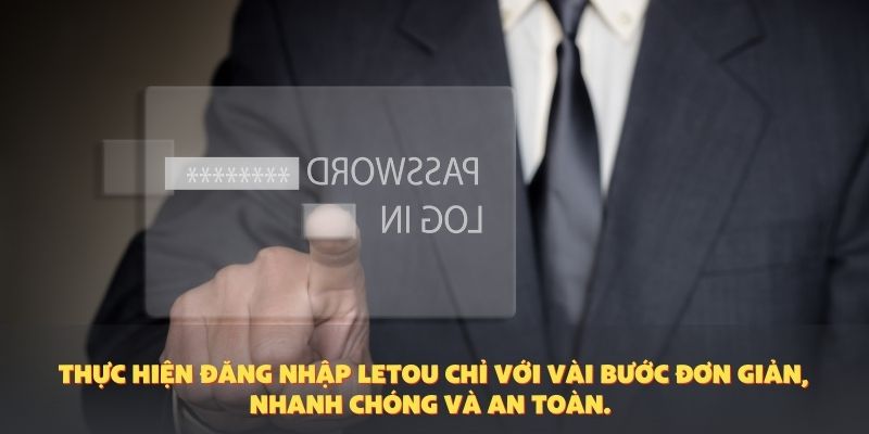 Thực hiện đăng nhập Letou chỉ với vài bước đơn giản, nhanh chóng và an toàn.
