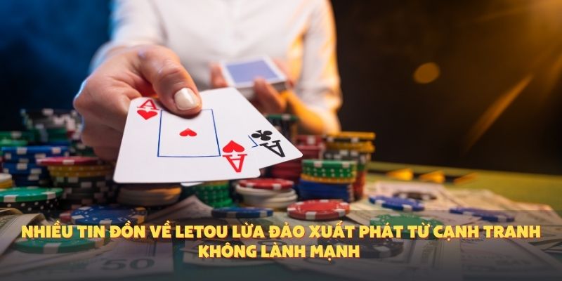 Nhiều tin đồn về Letou lừa đảo xuất phát từ cạnh tranh không lành mạnh hoặc hiểu nhầm.