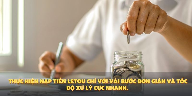 Thực hiện nạp tiền Letou chỉ với vài bước đơn giản và tốc độ xử lý cực nhanh.