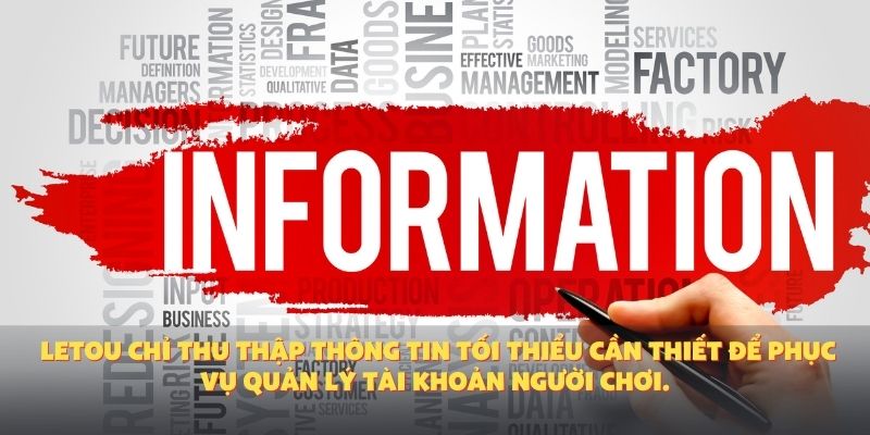 Letou chỉ thu thập thông tin tối thiểu cần thiết để phục vụ quản lý tài khoản người chơi.