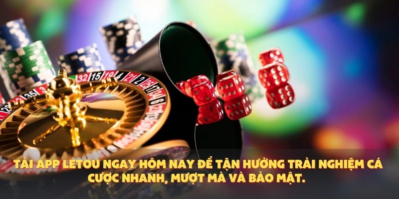 Tải app Letou ngay hôm nay để tận hưởng trải nghiệm cá cược nhanh, mượt mà và bảo mật.