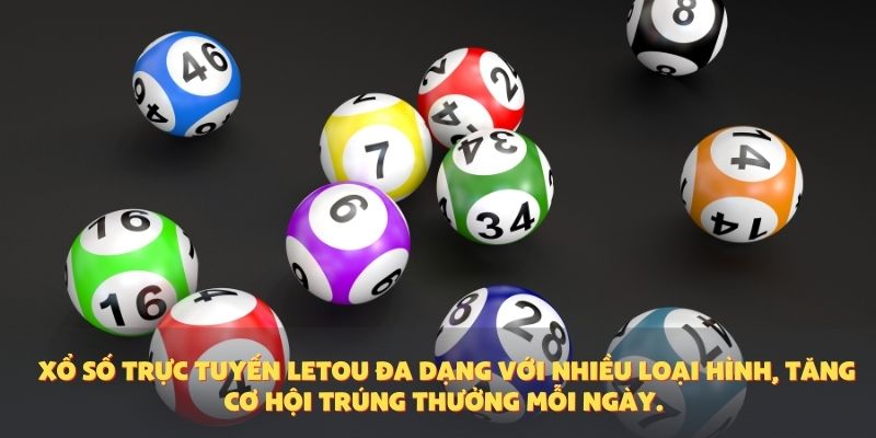  Xổ số trực tuyến Letou đa dạng với nhiều loại hình, tăng cơ hội trúng thưởng mỗi ngày.